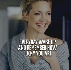 a woman smiling with the caption, everyday wake up and remember how lucky you are