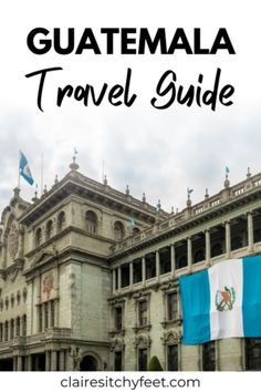 an old building with the words guatemala travel guide on it and a flag in front