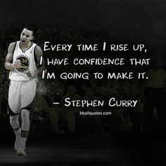 stephen curry running with the ball in his hand and quote on it that says every time i rise up, i have confidence that i'm going to make it