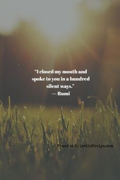 grass with the sun shining behind it and a quote from rumi on it that says, i closed my mouth and spoke to you in a hundred silent way