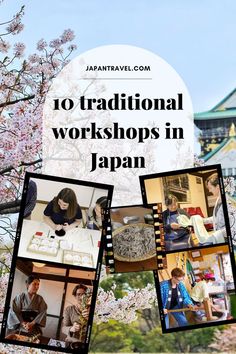 the words 10 traditional workshops in japan surrounded by pictures of cherry blossom trees