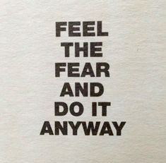 a piece of paper with the words feel the fear and do it anyway