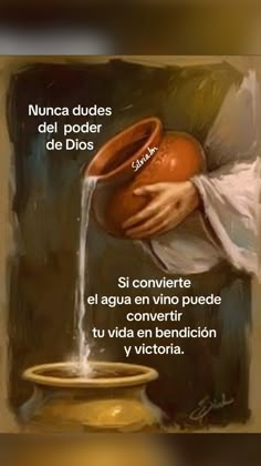 a painting of a person pouring water into a pot with the words nunca dudes del poder de dios