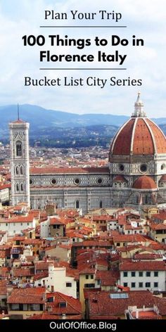 the cityscape with text that reads plan your trip 100 things to do in florence italy bucket list city series