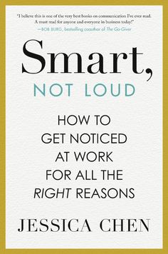 the cover of smart, not loud how to get noticed at work for all the right reasons