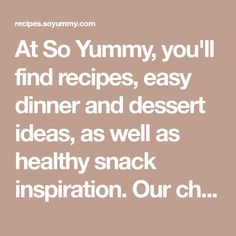 the words at so yummy, you'll find recipes, easy dinner and dessert ideas, as well as healthy snack inspiration