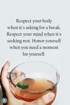 a person holding a cup with tea in it and the caption reads respect your body when it's asking for a break