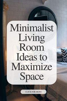 a bedroom with the words minimalist living room ideas to maximumize space on it