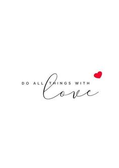 the words do all things with love written in cursive writing on a white background