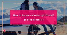 two people sitting on the hood of a car with mountains in the background and text how to become a better girlfriend? 8 step process