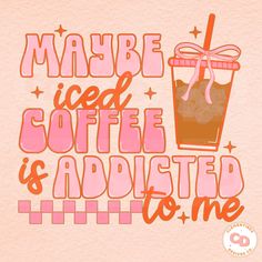 a pink and orange poster with the words maybe iced coffee is adjusted to me on it