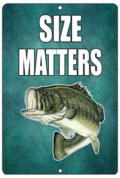 a sign that says size matters with a large mouth fish on it's side