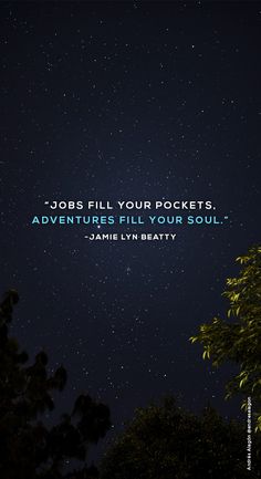 the night sky with stars above it and an inspirational quote about jobs fill your pockets, adventures fill your soul