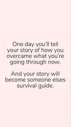 the quote for one day you'll tell your story of how you overcome what you're going through now