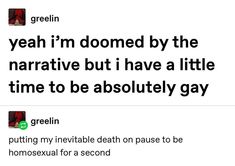 two tweets that are on the same page, one says yeah i'm donened by the narrative but i have a little time to be absolutely gay