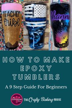 three tumblers with the words how to make epoxy tumblers on them