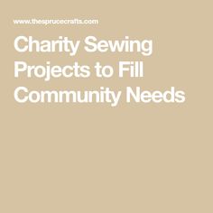 a brown background with the words charity sewing projects to fill community needs in white letters