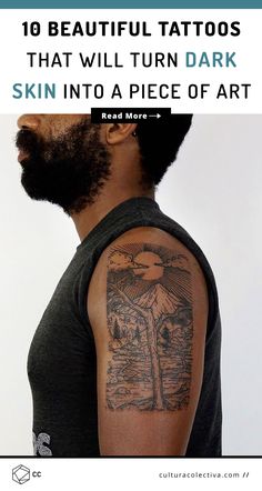 a man with a tattoo on his arm and the caption reads, 10 beautiful tattoos that will turn dark skin into a piece of art