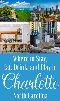 the words where to stay eat drink and play in charlotte, north carolina with images of buildings