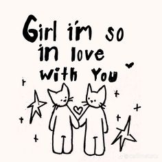 a drawing of two cats holding hands with the words girl i'm so in love with you