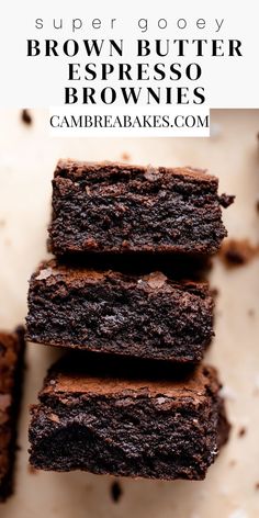 brownies stacked on top of each other with the words super gooey brown butter espresso brownies