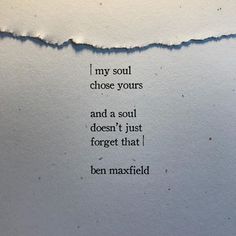 a piece of paper with the words, i'm my soul choose yours and a soul doesn't just forget that ben maxwell