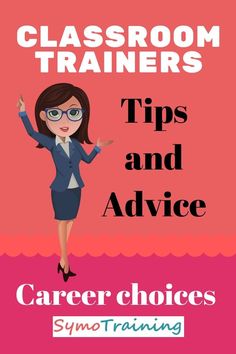 a woman in business attire and glasses with text that reads classroom trainers tips and advice