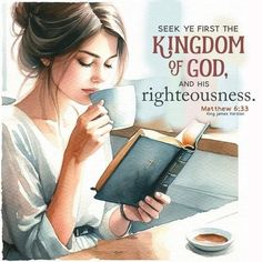 a painting of a woman holding a book and drinking from a cup with the words, seek ye first the kingdom of god and his righteousness