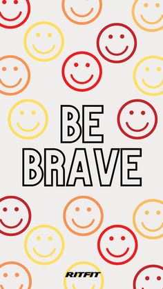 a poster with smiley faces and the words be brave