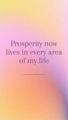 the words prosperity now lives in every area of my life