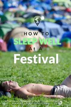 a person laying on the grass with text overlay reading how to sleep well at a festival