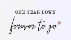 one year down forever to go written in black ink on a white paper with a red heart