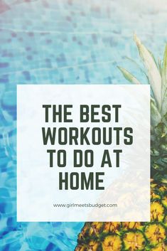 a pineapple next to a pool with the words, the best workouts to do at home