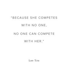 lao tzu quote about competing with others on white background, text reads because she completes with no one, no one can compete with her