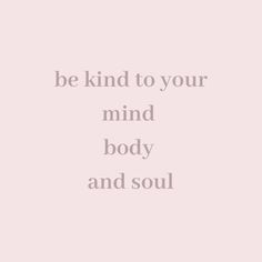 a pink background with the words be kind to your mind body and soul on it