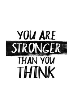 a black and white poster with the words you are stronger than you think