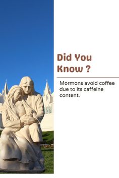 there is a statue in front of a building that says did you know? mormon avoid coffee due to its cafine content