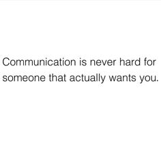 a white background with the words communication is never hard for someone that actually wants you