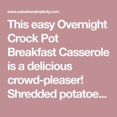 this easy overnight crock pot breakfast casserole is a delicious crowd - pleaser shredded potato