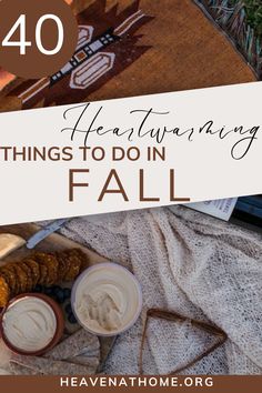 a table topped with food and text that reads 40 heartwarming things to do in fall