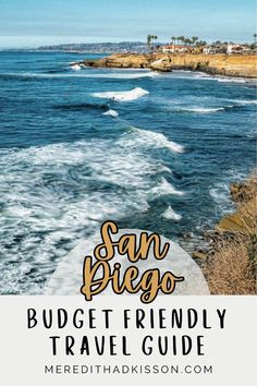 the beach with text overlay that says san diego budget friendly travel guide on it