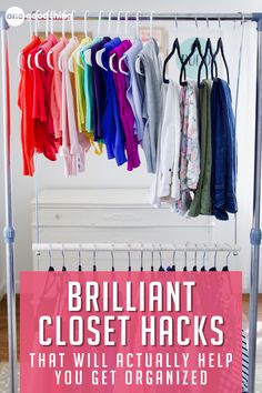 a rack with clothes hanging on it and the words brilliant closet hacks that will actually help you get organized