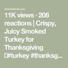 the text reads, 11k views 208 reactions crispy juicy smoked turkey for thanksgiving turkey thanks