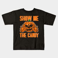 Show Me The Candy Scary Halloween -- Choose from our vast selection of kids T-Shirts to match anything from your child's favorite design to unique, funny designs to make the perfect custom graphic children's T-Shirt. Put what they love on Toddler T-Shirts (Ages 1-3) or Youth T-Shirt sizes. Customize to the color they love! For boys and girls. Kids T Shirts, Scary Halloween, Halloween Kids, Show Me, Funny Design, Funny Tshirts, Kids Tshirts, Boy Or Girl, Candy