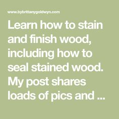 the words learn how to stain and finish wood including how to seal stained wood