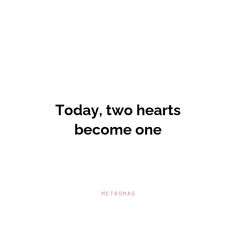 the words today, two hearts become one in black and white on a white background