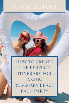 two women sitting on the beach in front of a heart shaped balloon with text reading how to create the perfect itinerary for a chic rosemary beach bach party