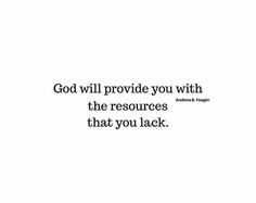 the words god will provide you with the resources that you lack