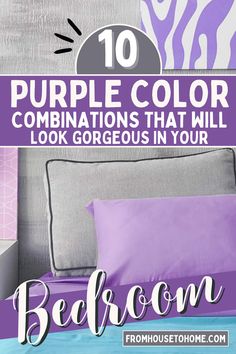 purple bedding with the words, 10 purple color combinations that will look gorgeous in your bedroom