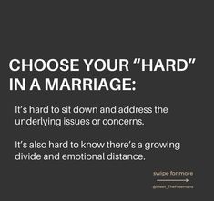 a black and white photo with the words choose your hard in a marriage it's hard to sit down and address the underlining issues or concerns